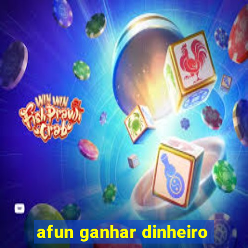 afun ganhar dinheiro